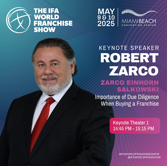 The IFA World Franchise Show | May 9 & 10 2025 | Miami Beach Convention Center | Keynote Speaker Robert Zarco | Zarco Einhorn Salkowski | Importance of Due Diligence When Buying a Franchise | Keynote Theater 1 | 14:45 PM - 15:15PM